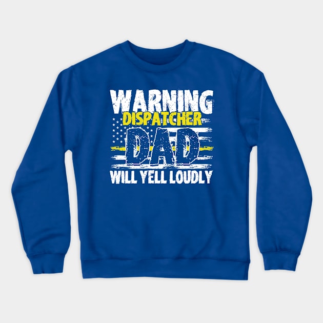 Warning Dispatcher Dad Will Yell 911 Dispatch Operator Crewneck Sweatshirt by Toeffishirts